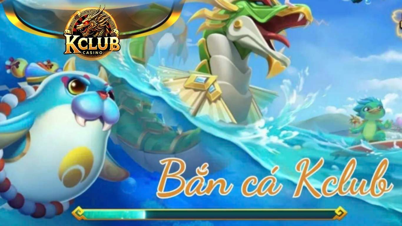 Các tựa game bắn cá Kclub hot nhất 