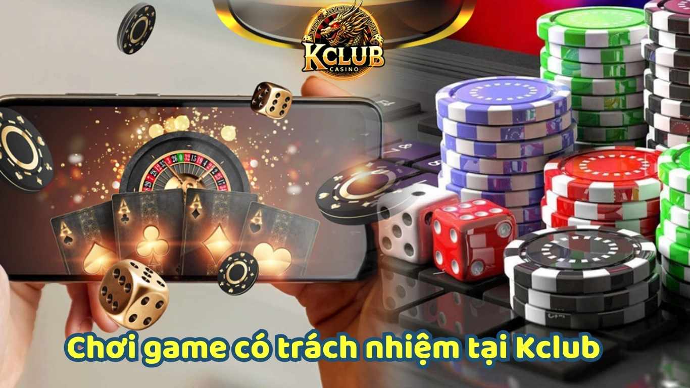 Lý do cần chơi game có trách nhiệm tại Kclub
