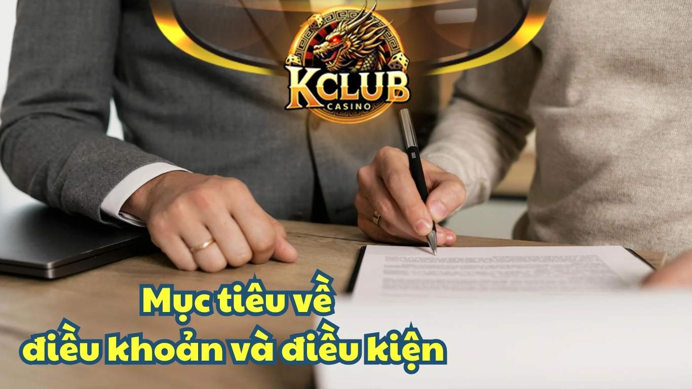 Mục tiêu cốt lõi của điều khoản và điều kiện tại Kclub