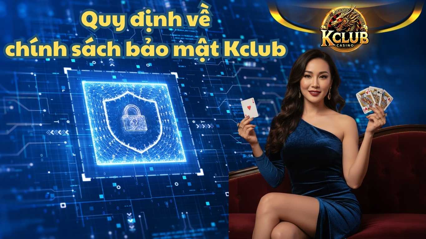 Quy định về chính sách bảo mật Kclub