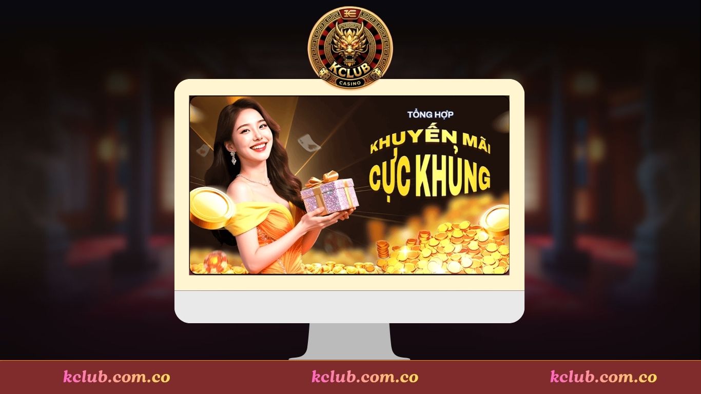 Khuyến Mãi & Ưu Đãi Dành Cho Người Chơi Kclub